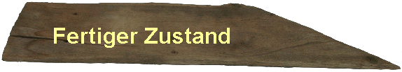 Fertiger Zustand